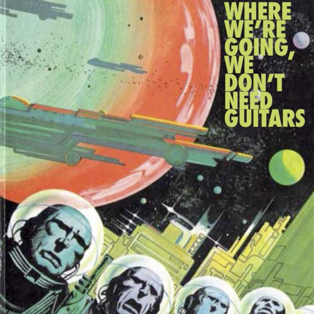 Where We're Going, We Don't Need Guitars 