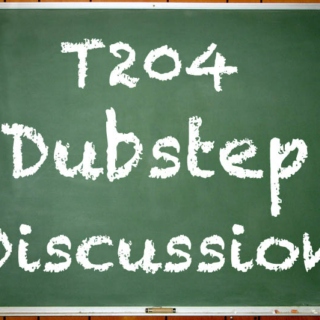 T204-Dubstep Discussion