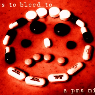 songs to bleed to: a pms mix