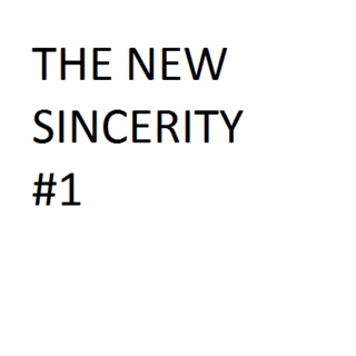 The New Sincerity #1