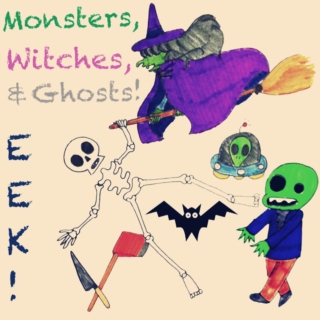 Monsters, Witches, and Ghosts!