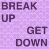 Break Up | Get Down