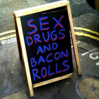 Sex, drug and bacon rolls !