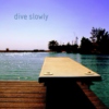 dive slowly