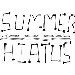 SUMMER HIATUS