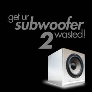 Get Ur Subwoofer Wasted Two!