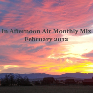 In Afternoon Air Monthly Mix: February 2012