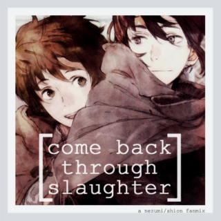 Come Back Through Slaughter