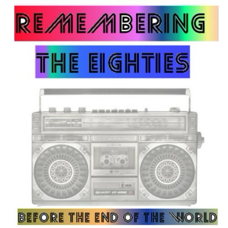 remembering the eighties before the end of the world