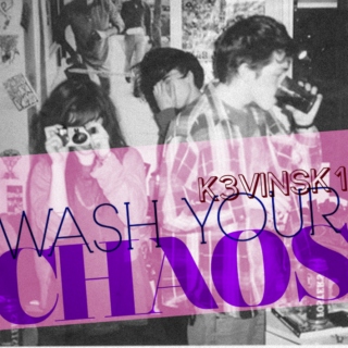 Wash your Chaos by K3vinsk1