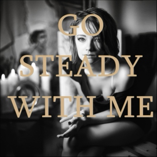 Go steady with me