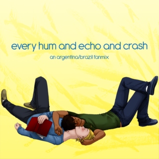Every Hum and Echo and Crash