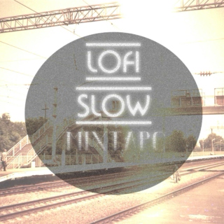 " LoFi \ Slow " mixtape
