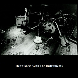 Don't Mess With The Instruments