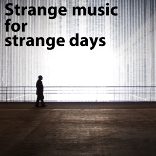 Strange music for strange days