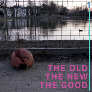 THE OLD.THE NEW. THE GOOD Pt 01