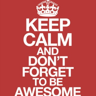 "People like to be reminded to keep calm and not forget to be awesome."