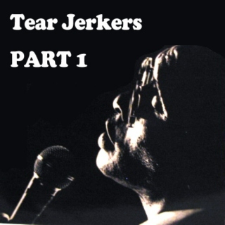 Tear Jerkers Part 1