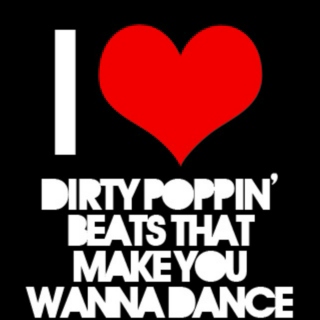Dirty Poppin' Beats That Make You Wanna Dance