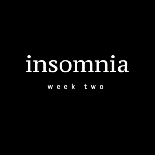 insomnia — week two