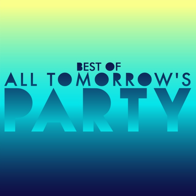Best Of All Tomorrow's Parties
