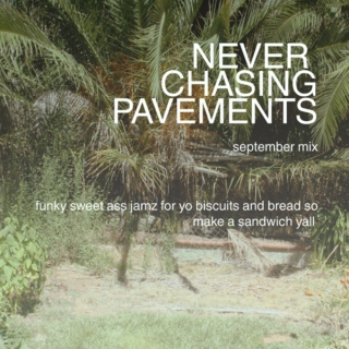 NEVER CHASING PAVEMENTS