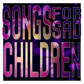Songs for Sad Children