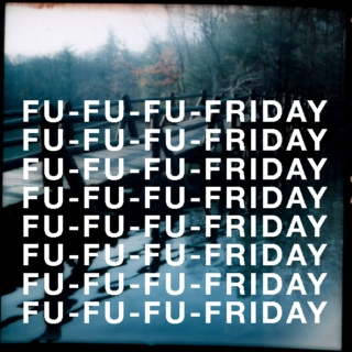Fu-Fu-Fu-Friday