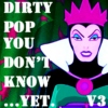 Dirty Pop You Don't Know...YET. (Volume 3)