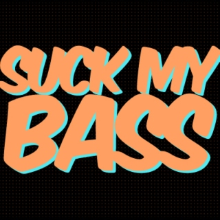 Suck My Bass: Bassline