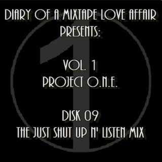 009: The "Just Shut Up & Listen" Mix       [Volume 1 - Project ONE: Disk 09]