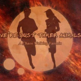 We're Just Tamer Animals