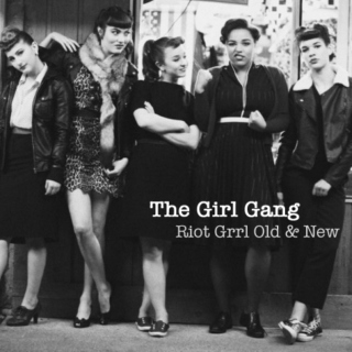 The Girl Gang - Riot Grrl Old & New
