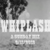 Whiplash: A Sunday Mix