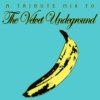 A Tribute Mix To: The Velvet Underground