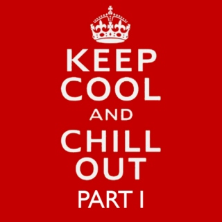 keep cool and chill out PART 1