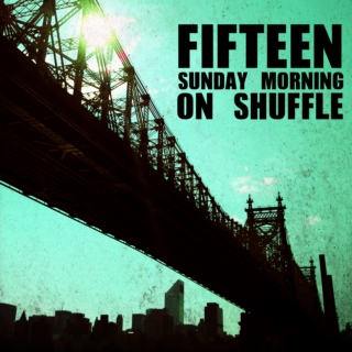 15: Sunday Morning on Shuffle