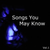 Songs You May Know Vol.1
