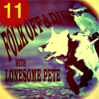  Folk Off & Die!! with Lonesome Pete!! #11