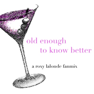 old enough to know better - a roxy lalonde fanmix