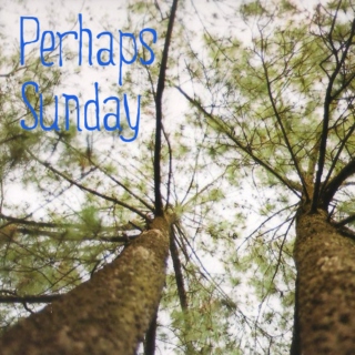 Perhaps Sunday