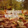 Cardigan Weather.