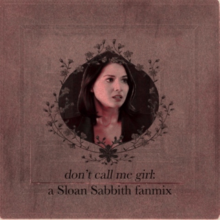 don't call me girl: a Sloan Sabbith mix