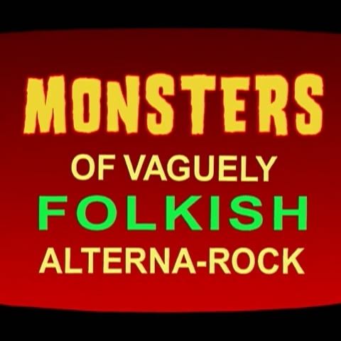 Monsters of Vaguely Folkish Alterna-Rock