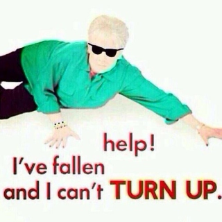 HELP! I've Fallen and I Can't TURN UP.