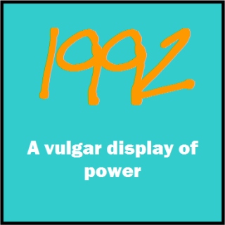 Year 1992: A vulgar display of power