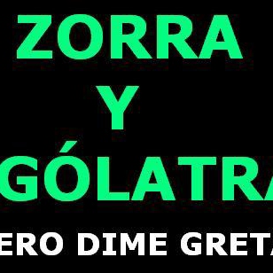 Zorra y Ególatra...pero dime Greta.
