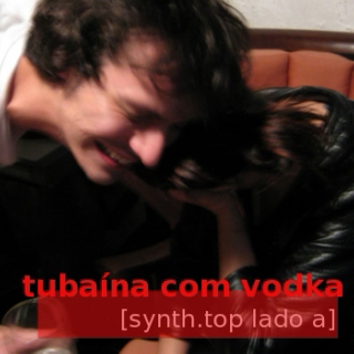 tubaína com vodka [synth.top lado a]