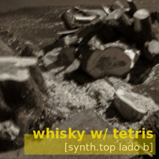 whisky w/ tetris [synth.top lado b]