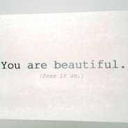 Because we all need to be told we're beautiful.